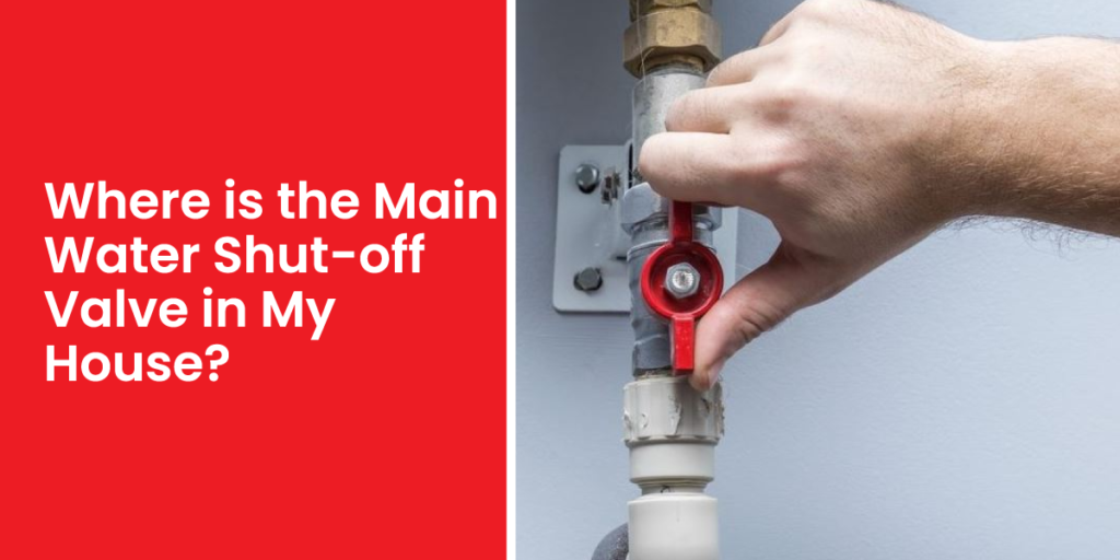 Where is the Main Water Shut-off Valve in My House?